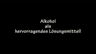 Alkohol als hervorragendes Lösungsmittel!