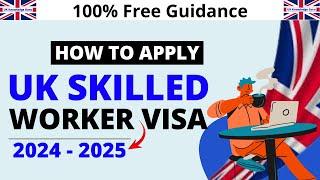 How to Apply UK Skilled Worker Visa 2024 - 2025 | Step by Step Guide