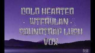 Cold Hearted  - WTFrylan - Lush Vox / S.T