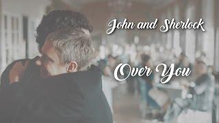 John and Sherlock//Over you