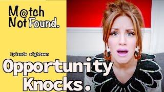 MATCH NOT FOUND Episode 18  – ""Opportunity Knocks."