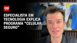 Especialista em Tecnologia explica programa “Celular Seguro” | AGORA CNN