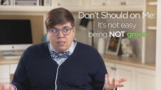Don’t Should on Me: It’s not easy being NOT green