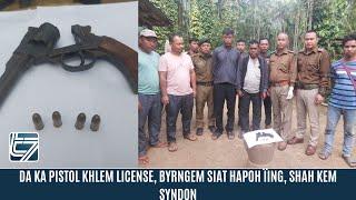 DA KA PISTOL KHLEM LICENSE, BYRNGEM SIAT HAPOH ÏING, SHAH KEM SYNDON