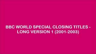 BBC WORLD SPECIAL CLOSING TITLES - LONG VERSION 1 (2001-2003)