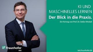 KI und Maschinelles Lernen – Der Blick in die Praxis mit Prof. Dr. Stefan Wrobel, Fraunhofer IAIS