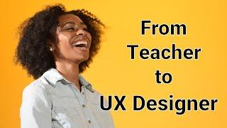 From Teacher to UX Designer | My Journey to UX Design!