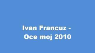 Ivan Fracuz - Oce moj 2010