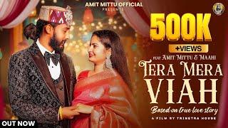 Tera Mera Viah(Official Video) | Amit Mittu | Trinetra House | new Himachali song 2024