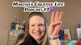 Martha’s Creative Life Podcast - Episode 3