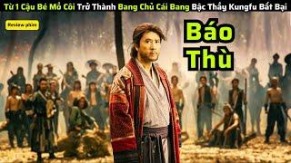 Từ 1 Cậu Bé Mồ Côi Trở Thành Bang Chủ Cái Bang Bậc Thầy Kungfu Bất Bại|| review phim