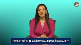 Tapu İptali Ve Tescili Davaları Nasıl İspatlanır? Avukat Gizem GONCE