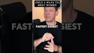 Only 4 ways to meet women