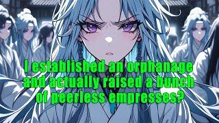 I established an orphanage and actually raised a bunch of peerless empresses? - part 2