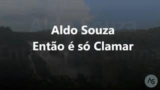 Aldo Souza - Então É só clamar - (cover)