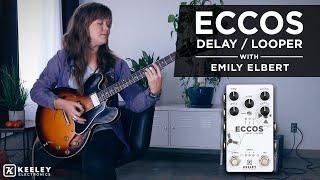 Keeley Electronics - ECCOS Delay Looper effects pedal with Emily Elbert