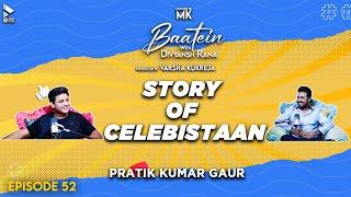 Baatein with Divyansh Rana | Pratik Kumar Gaur | Story Of Celebistaan | MK | Episode 52