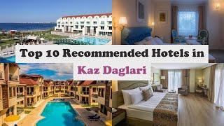 Top 10 Recommended Hotels In Kaz Daglari | Best Hotels In Kaz Daglari