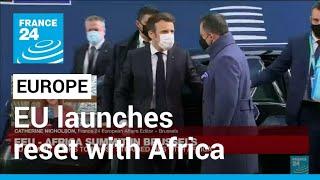 EU launches reset with Africa after pandemic disruption • FRANCE 24 English