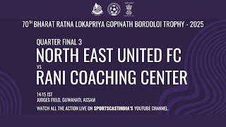 QUARTER FINAL 3 | NORTH EAST UNITED FC vs RANI COACHING CENTER | 70TH BORDOLOI TROPHY 2025