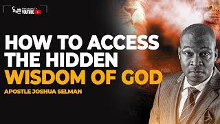 HOW TO ACCESS THE HIDDEN WISDOM OF GOD || APOSTLE JOSHUA SELMAN #apostlejoshuaselman #wisdom