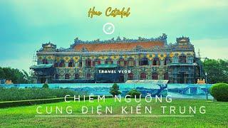 Vào Đại Nội chiêm ngưỡng Cung Điện Kiến Trung | Nơi làm việc của hai hoàng đế Khải Định và Bảo Đại