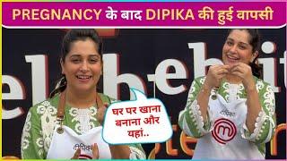 Dipika Kakar Back On TV With Celebrity Master Chef After Her Pregnancy Says Shoaib Ko Pasand Kya..