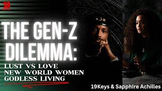 The Gen-Z Dilemma: Lust Vs Love; New World Women; Godless Generation 19keys ft Sapphire Achilles