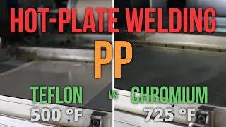 Hot-Plate Welding PP with Teflon coating (500 F) vs Chromium coating (725 F)