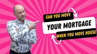 Can you move your mortgage when you move house?