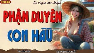 Tiểu Thuyết Làng Quê Việt Nam: PHẬN DUYÊN CON HẦU | Chuyện Làng Quê Kể Chuyện Đêm Khuya