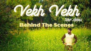 Vekh Vekh | Tahir Abbas | Behind The Scenes