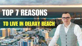 TOP 7 Reasons to Live in Delray Beach Florida in 2025 | Delray Beach Realtor