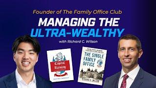 Working with Billionaires and Managing the Ultra- Wealthy with Richard C. Wilson