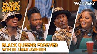 “Black Queens Forever. Snow Bunnies Never” With Dr. Umar Johnson | We Playin' Spades | Podcast