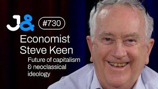 Steve Keen on economic ideology, capitalism and the future - Jung & Naiv: Episode 730