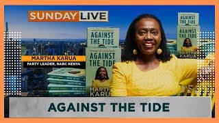 Making of an Iron Lady: Inside Martha Karua’s Memoir – Against the Tide | SUNDAY LIVE