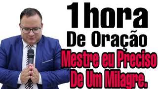 Pr.Rivair Silva-Oração Mestre, eu Preciso de Um Milagre.