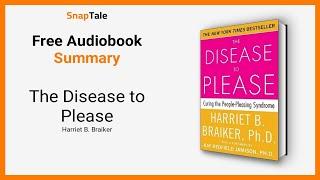 The Disease to Please by Harriet B. Braiker: 6 Minute Summary