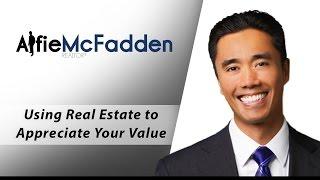 LA and Orange County Real Estate Agent: Using real estate to appreciate your value