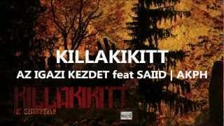 KILLAKIKITT -  AZ IGAZI KEZDET feat SAIID | AKPH