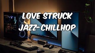 LOVE STRUCK️Lofi | Jazz-Chillhop | Chill music &  Lofi beats to study/relax/chill to 