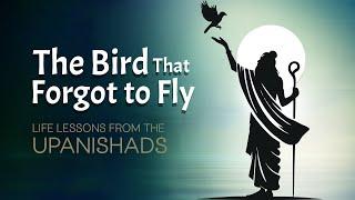 The Bird Who Forgot to Fly: A Powerful Upanishadic Lesson on Inner Awakening