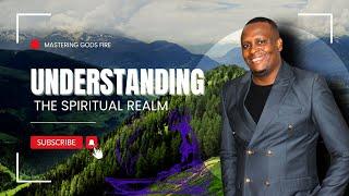 Understanding The Spiritual Realm With Apostle Humphrey