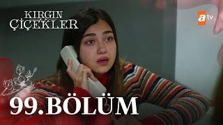 Kırgın Çiçekler 99. Bölüm @atvturkiye