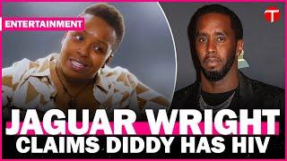 Jaguar Wright alleges Diddy has HIV and claims he faced it 'head up'