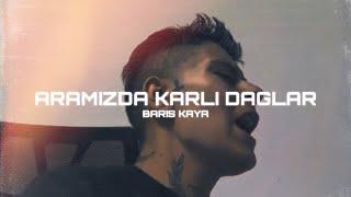 Barış Kaya - Aramizda Karlı Dağlar (Prod. Serhat Demir )