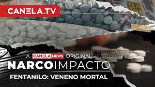 Fentanilo: Veneno Mortal | Narco Impacto - Episodio 16 | Canela.TV