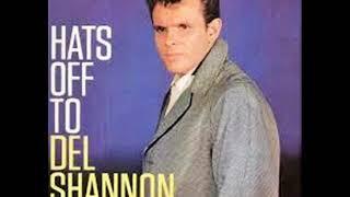 Del Shannon....Hats off to larry