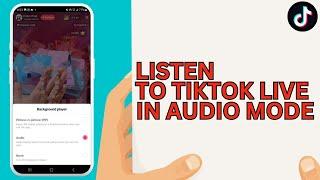 How to Listen to Tiktok Live in Audio Mode